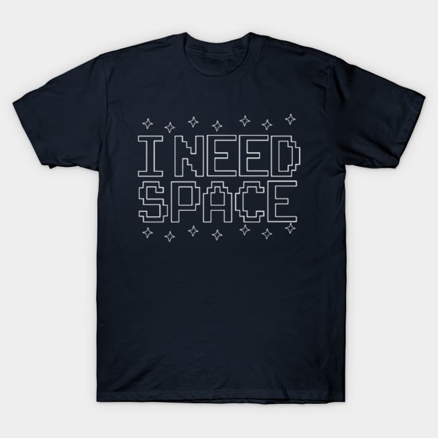 I Need Space ,   funny space T-Shirt by MZZART